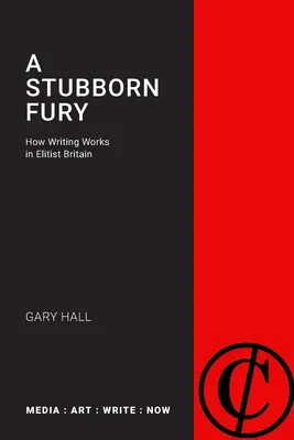 Una furia obstinada: cómo funciona la escritura en la Gran Bretaña elitista - A Stubborn Fury: How Writing Works in Elitist Britain