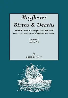 Mayflower Births & Deaths, de los archivos de George Ernest Bowman en la Massachusetts Society of Mayflower Descendants. Volumen I, Familias A-F. Índice - Mayflower Births & Deaths, from the Files of George Ernest Bowman at the Massachusetts Society of Mayflower Descendants. Volume I, Families A-F. Index