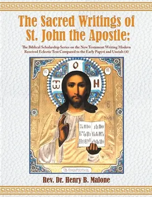 Los escritos sagrados de San Juan Apóstol: La serie de erudición bíblica sobre la escritura del Nuevo Testamento Texto ecléctico recibido moderno comparado con el texto de San Juan Apóstol. - The Sacred Writings of St. John the Apostle: The Biblical Scholarship Series on the New Testament Writing Modern Received Eclectic Text Compared to th
