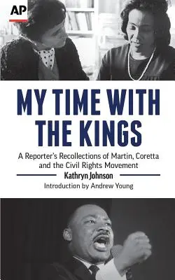 Mi tiempo con los Reyes: Recuerdos de un reportero sobre Martin, Coretta y el movimiento por los derechos civiles - My Time with the Kings: A Reporter's Recollections of Martin, Coretta and the Civil Rights Movement