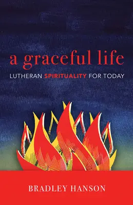 Una vida llena de gracia: Espiritualidad luterana para hoy - A Graceful Life: Lutheran Spirituality for Today