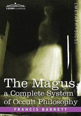 El Mago, un Sistema Completo de Filosofía Oculta - The Magus, a Complete System of Occult Philosophy