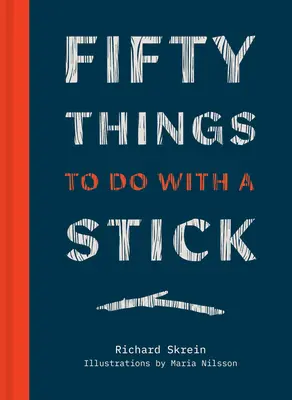 Cincuenta cosas que hacer con un palo - Fifty Things to Do with a Stick