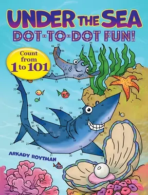Bajo el mar ¡De puntito en puntito! Cuenta del 1 al 101 - Under the Sea Dot-To-Dot Fun!: Count from 1 to 101