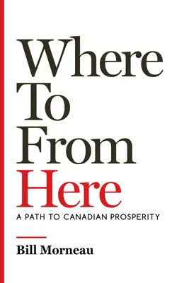 Hacia dónde: Un camino hacia la prosperidad canadiense - Where to from Here: A Path to Canadian Prosperity