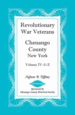 Veteranos de la Guerra Revolucionaria, Condado de Chenango, Nueva York, Volumen IV, S-Z - Revolutionary War Veterans, Chenango County, New York, Volume IV, S-Z