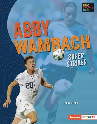 Abby Wambach: Superdelantera - Abby Wambach: Super Striker