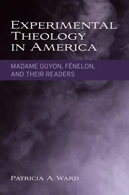 Teología experimental en América: Madame Guyon, Fnelon y sus lectores - Experimental Theology in America: Madame Guyon, Fnelon, and Their Readers