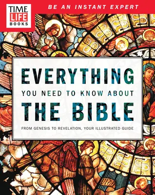 Time-Life Todo lo que necesitas saber sobre la Biblia: Del Génesis al Apocalipsis, su guía ilustrada - Time-Life Everything You Need to Know about the Bible: From Genesis to Revelation, Your Illustrated Guide