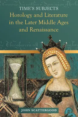 Los sujetos del tiempo: Horología y literatura en la Baja Edad Media y el Renacimiento - Time's Subjects: Horology and Literature in the Later Middle Ages and Renaissance