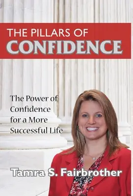 Los pilares de la confianza: El poder de la confianza para una vida más exitosa - The Pillars of Confidence: The Power of Confidence for a More Successful Life