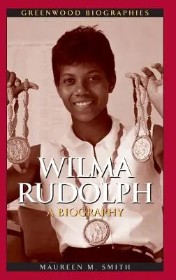 Wilma Rudolph: Una biografía - Wilma Rudolph: A Biography