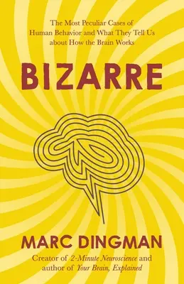 Bizarre: Los casos más peculiares del comportamiento humano y lo que nos dicen sobre el funcionamiento del cerebro - Bizarre: The Most Peculiar Cases of Human Behavior and What They Tell Us about How the Brain Works