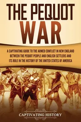 La guerra de los pequots: una cautivadora guía sobre el conflicto armado en Nueva Inglaterra entre el pueblo pequot y los colonos ingleses y su papel i - The Pequot War: A Captivating Guide to the Armed Conflict in New England between the Pequot People and English Settlers and Its Role i