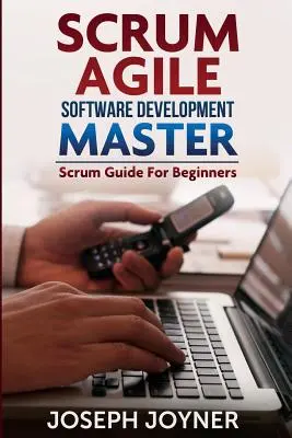 Scrum Agile Software Development Master (Guía Scrum para Principiantes) - Scrum Agile Software Development Master (Scrum Guide for Beginners)