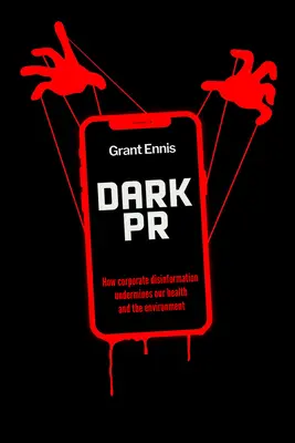 Dark PR: Cómo la desinformación empresarial perjudica nuestra salud y el medio ambiente - Dark PR: How Corporate Disinformation Harms Our Health and the Environment