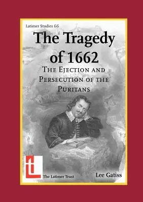 La tragedia de 1662: La expulsión y persecución de los puritanos - The Tragedy of 1662: The Ejection and Persecution of the Puritans