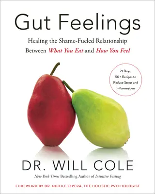 Gut Feelings: Sanando la relación alimentada por la vergüenza entre lo que comes y cómo te sientes - Gut Feelings: Healing the Shame-Fueled Relationship Between What You Eat and How You Feel