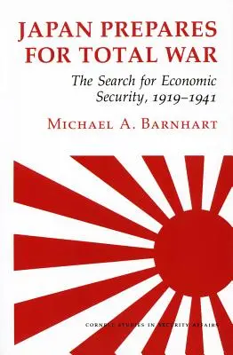 Japón se prepara para la guerra total: la búsqueda de la seguridad económica, 1919-1941 - Japan Prepares for Total War: The Search for Economic Security, 1919-1941