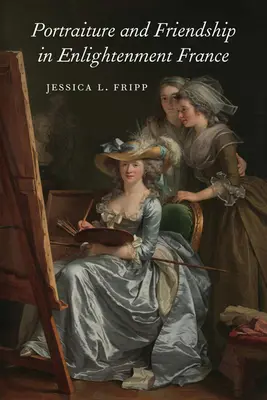 Retrato y amistad en la Francia de la Ilustración - Portraiture and Friendship in Enlightenment France