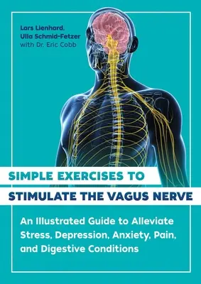 Ejercicios Sencillos para Estimular el Nervio Vago: Una guía ilustrada para aliviar el estrés, la depresión, la ansiedad, el dolor y las afecciones digestivas - Simple Exercises to Stimulate the Vagus Nerve: An Illustrated Guide to Alleviate Stress, Depression, Anxiety, Pain, and Digestive Conditions