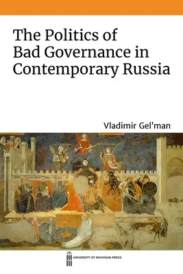 La política de la mala gobernanza en la Rusia contemporánea - The Politics of Bad Governance in Contemporary Russia