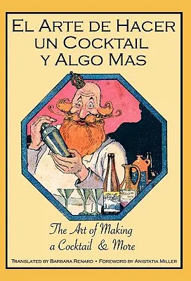 El Arte de Hacer Un Cocktail y Algo Mas: El Arte de Hacer Un Cocktail y Algo Mas - El Arte de Hacer Un Cocktail y Algo Mas: The Art of Making a Cocktail & More