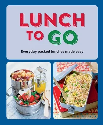 Almuerzos para llevar: Almuerzos para llevar todos los días - Lunch to Go: Everyday Packed Lunches Made Easy