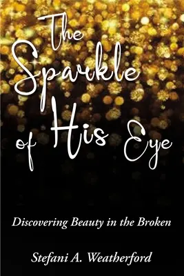 El brillo de sus ojos: Descubrir la belleza en lo roto - The Sparkle of His Eye: Discovering Beauty in the Broken