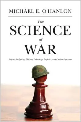 La ciencia de la guerra: presupuestos de defensa, tecnología militar, logística y resultados del combate - The Science of War: Defense Budgeting, Military Technology, Logistics, and Combat Outcomes