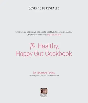 El libro de cocina para un intestino sano y feliz: Recetas sencillas y no restrictivas para tratar de forma natural la obesidad, la hinchazón, el estreñimiento y otros problemas digestivos. - The Healthy, Happy Gut Cookbook: Simple, Non-Restrictive Recipes to Treat Ibs, Bloating, Constipation and Other Digestive Issues the Natural Way