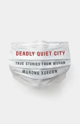 Ciudad mortal y tranquila: Historias reales de Wuhan - Deadly Quiet City: True Stories from Wuhan