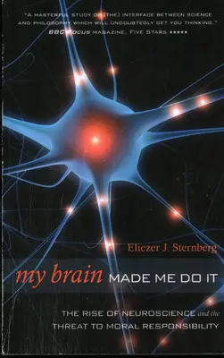 Mi cerebro me obligó a hacerlo: el auge de la neurociencia y la amenaza a la responsabilidad moral - My Brain Made Me Do It: The Rise of Neuroscience and the Threat to Moral Responsibility