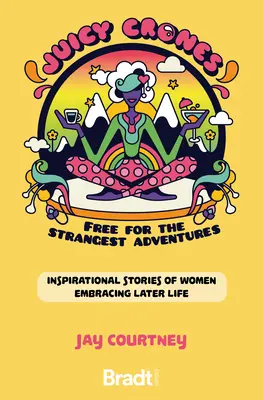 Juicy Crones: Relatos de viajes inspiradores de mujeres que abrazan la vida después de la menopausia - Juicy Crones: Inspirational Travel Stories of Women Embracing Life Post Menopause