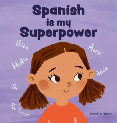 El español es mi superpoder: Un libro social y emocional con rimas para niños sobre ser bilingüe y hablar español. - Spanish is My Superpower: A Social Emotional, Rhyming Kid's Book About Being Bilingual and Speaking Spanish