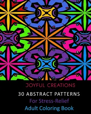 30 patrones abstractos para aliviar el estrés: Libro de colorear para adultos - 30 Abstract Patterns For Stress-Relief: Adult Coloring Book
