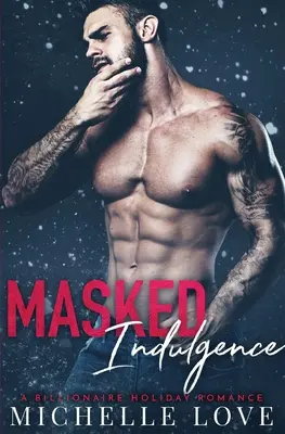 Masked Indulgence: Un romance de vacaciones multimillonario - Masked Indulgence: A Billionaire Holiday Romance