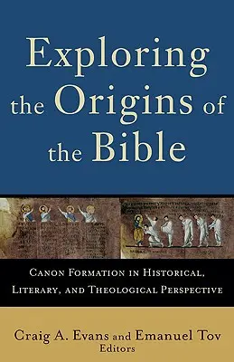 Explorando los orígenes de la Biblia: La formación del canon en perspectiva histórica, literaria y teológica - Exploring the Origins of the Bible: Canon Formation in Historical, Literary, and Theological Perspective