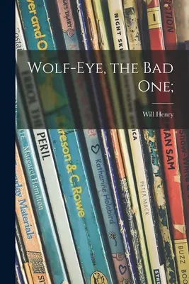 Ojo de lobo, el malo; - Wolf-Eye, the Bad One;