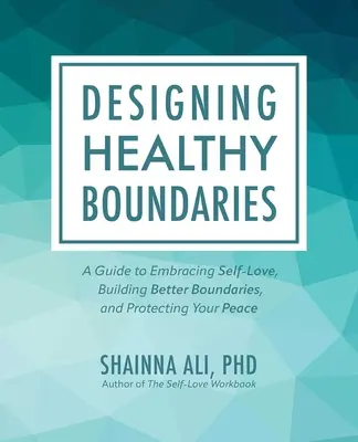 Diseñando límites saludables: Una guía para abrazar el amor propio, construir mejores límites y proteger tu paz - Designing Healthy Boundaries: A Guide to Embracing Self-Love, Building Better Boundaries, and Protecting Your Peace