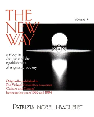 La Nueva Vía - Estudio sobre el surgimiento y la fundación de una sociedad gnóstica - Volumen 4 - The New Way - A Study in the Rise and the Establishment of a Gnostic Society - Volume 4
