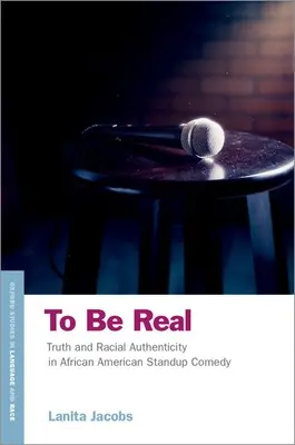 To Be Real: Truth and Racial Authenticity in African American Standup Comedy (Ser real: verdad y autenticidad racial en la comedia standup afroamericana) - To Be Real: Truth and Racial Authenticity in African American Standup Comedy