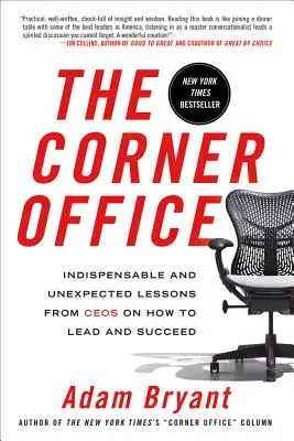 El despacho de la esquina: Lecciones imprescindibles e inesperadas de los CEO sobre cómo liderar y triunfar - The Corner Office: Indispensable and Unexpected Lessons from Ceos on How to Lead and Succeed