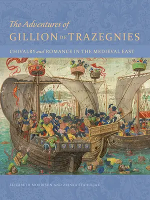 Las aventuras de Gillion de Trazegnies: Caballería y romance en el Oriente medieval - The Adventures of Gillion de Trazegnies: Chivalry and Romance in the Medieval East