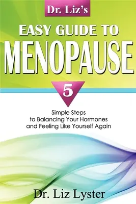 Guía fácil de la Dra. Liz para la menopausia: 5 sencillos pasos para equilibrar tus hormonas y volver a sentirte tú misma - Dr. Liz's Easy Guide to Menopause: 5 Simple Steps to Balancing Your Hormones and Feeling Like Yourself Again