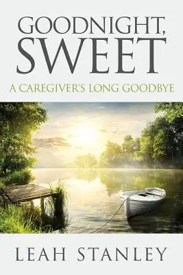 Buenas noches, cielo: El largo adiós de un cuidador - Goodnight, Sweet: A Caregiver's Long Goodbye