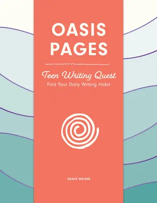 Páginas Oasis: La búsqueda de la escritura adolescente: Encuentra tu hábito diario de escritura - Oasis Pages: Teen Writing Quest: Find Your Daily Writing Habit