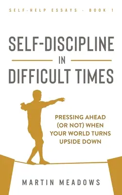 Autodisciplina en tiempos difíciles: Seguir adelante (o no) cuando el mundo se pone patas arriba - Self-Discipline in Difficult Times: Pressing Ahead (or Not) When Your World Turns Upside Down