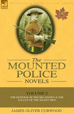 Las novelas de la policía montada: Volumen 2-El honor de las grandes nieves y el valle de los hombres silenciosos - The Mounted Police Novels: Volume 2-The Honour of the Big Snows & the Valley of the Silent Men