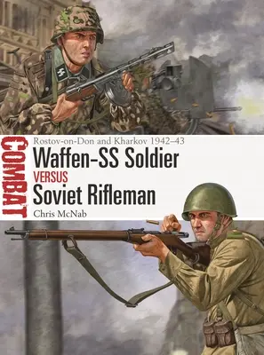 Soldado de las Waffen-SS contra fusilero soviético: Rostov-On-Don y Kharkov 1942-43 - Waffen-SS Soldier Vs Soviet Rifleman: Rostov-On-Don and Kharkov 1942-43